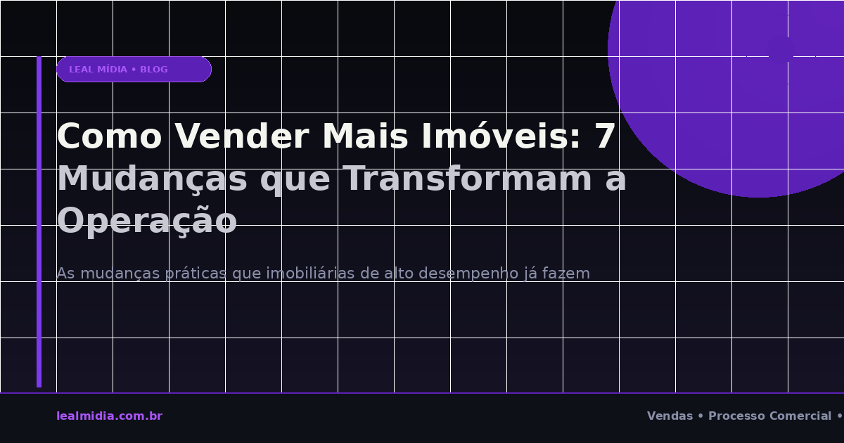 Como Vender Mais Imóveis: 7 Mudanças que Transformam a Operação Comercial